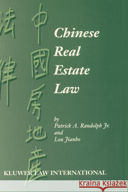 Chinese Real Estate Law Patrick A. Randolph Jianbo Lou Randolph 9789041194329 Kluwer Law International