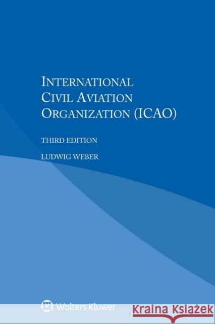 International Civil Aviation Organization Ludwig Weber 9789041194756 Kluwer Law International