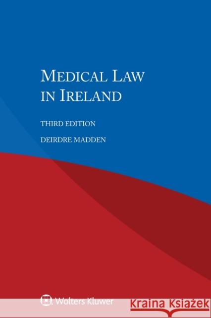 Medical Law in Ireland Deirdre Madden 9789041194794 Kluwer Law International