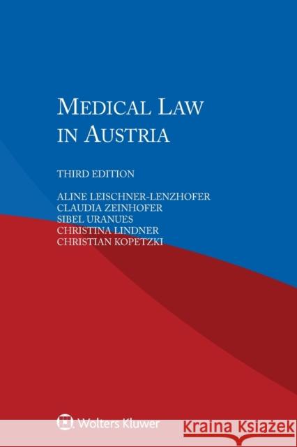 Medical Law in Austria Aline Leischner-Lenzhofer, Claudia Zeinhofer, Sibel Uranues, Christina Lindner, Christian Kopetzki 9789041195340 Kluwer Law International