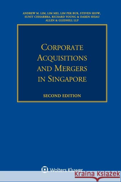 Corporate Acquisitions and Mergers in Singapore Andrew M Lim, Lim Mei, Lim Pek Bur, Steven Seow, Sunit Chharbra, Richard Young, Daren Shiau 9789041195432 Kluwer Law International