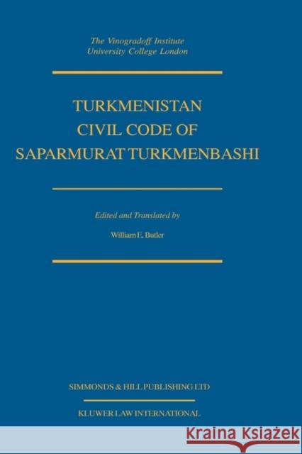 Turkmenistan Civil Code of Saparmurat Turkmenbashi William E. Butler Turkmenistan 9789041195524 Kluwer Law International