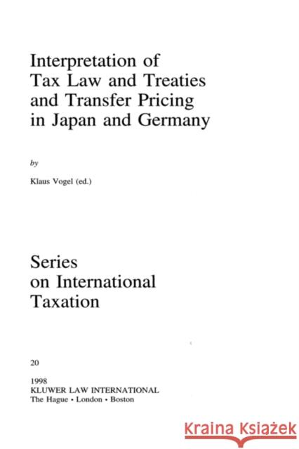 Interpretation of Tax Law and Treaties and Transfer Pricing in Japan and Germany Academie de Droit International          Klaus Vogel Stephen Vogel 9789041196552