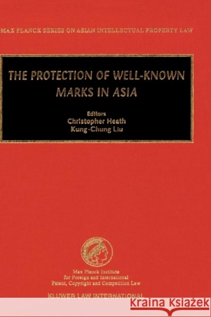 The Protection of Well-Known Marks in Asia Kung-Chung Liu                           Heath                                    Christopher Heath 9789041197054 Kluwer Law International