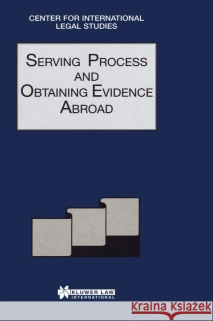 Serving Process and Obtaining Evidence Abroad: Serving Process and Obtaining Evidence Abroad Campbell, Dennis 9789041197108