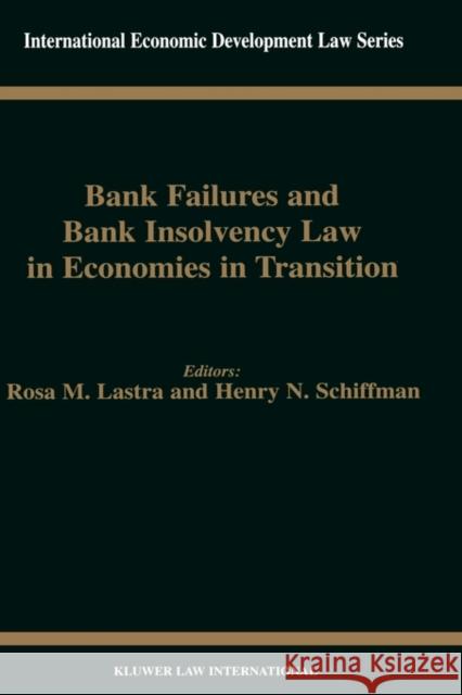 Bank Failures and Bank Insolvency Law in Economies in Transition Rosa M. Lastra Henry N. Schiffman 9789041197146 Kluwer Law International