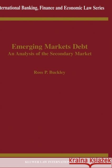 Emerging Markets Debt: An Analysis of the Secondary Market Buckley, Ross P. 9789041197160 Kluwer Law International