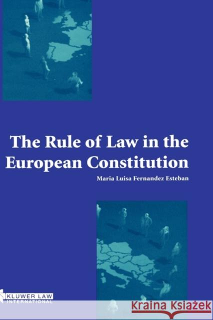 The Rule of Law in the European Constitution: Fernandez Estaban, Marian Luisa 9789041197351