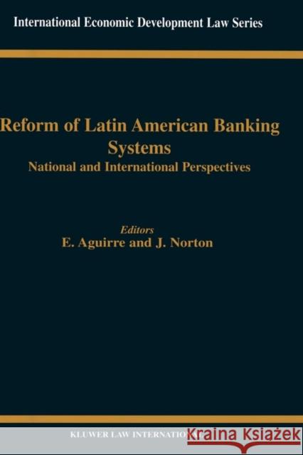 Reform of Latin American Banking Systems: National and International Perspectives Aguirre, Ernesto 9789041197368 Kluwer Law International