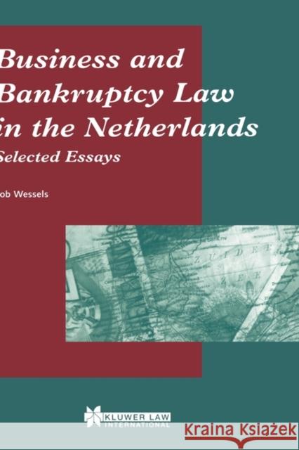 Business and Bankruptcy Law in the Netherlands: Selected Essays: Selected Essays Wessels, Bob 9789041197467 Kluwer Law International