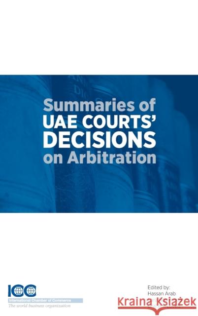 Summaries of UAE Courts' Decisions on Arbitration I: (1993-2012) Arab Hassan, Lara Hammoud 9789041197580 Kluwer Law International