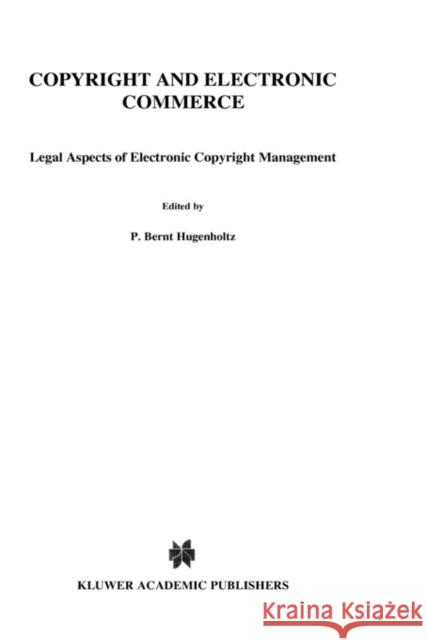 Copyright and Electronic Commerce: Legal Aspects of Electronic Copyright Management Hugenholtz, P. Bernt 9789041197856 Kluwer Law International