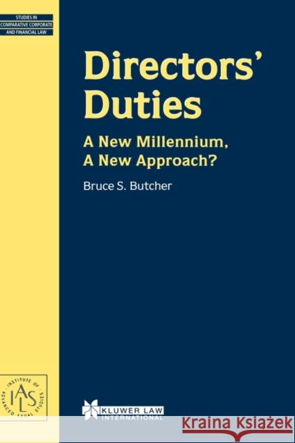 Directors' Duties, A New Millennium, A New Approach? Butcher, Bruce S. 9789041197887 Kluwer Law International