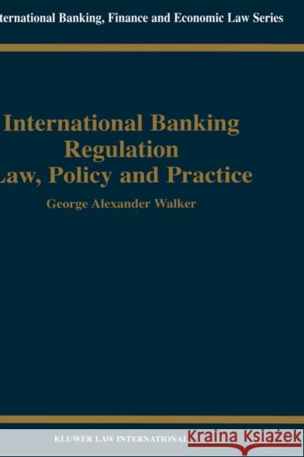 International Banking Regulation Law, Policy and Practice Walker, George Alexander 9789041197948