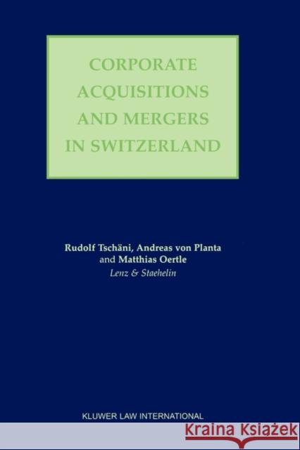 Corporate Acquisitions and Mergers in Switzerland Rudolf Tschni Andreas Vo Matthias Oertle 9789041198143 Kluwer Law International