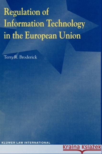 Regulation of Information Technology in the European Union Terry R. Broderick 9789041198235 Kluwer Law International