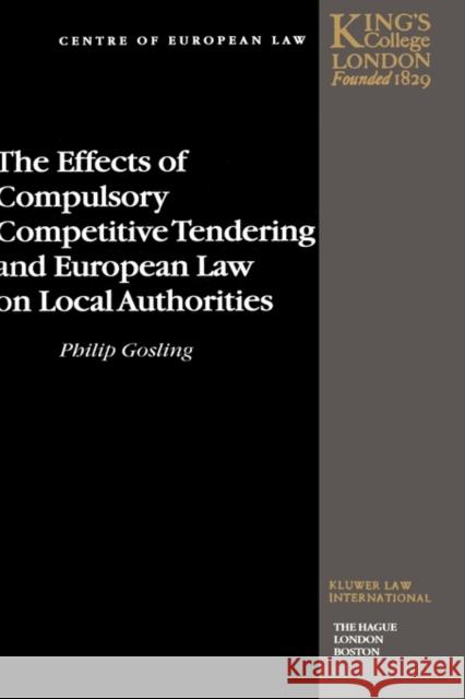 The Effects of Compulsory Competitive Tendering and European Law on Local Authorities Philip Gosling Zhongfei Zhou Phillip Gosling 9789041198259 Kluwer Law International