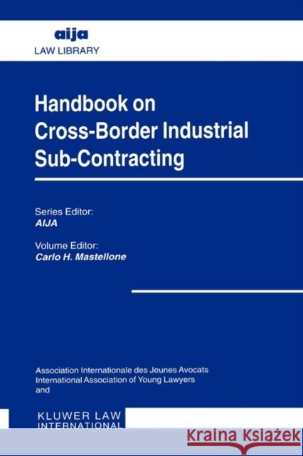 Handbook on Cross-Border Industrial Sub-Contracting Carlo H. Mastellone Carlo H. Mastellone 9789041198266 Kluwer Law International