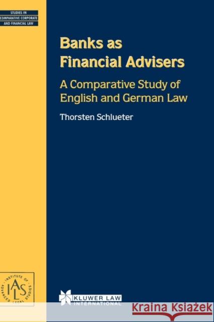 Banks as Financial Advisers: A Comparative Study of English and German Law Schlueter, Thorsten 9789041198280 Kluwer Law International