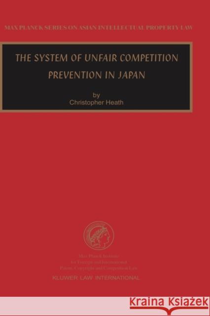 The System of Unfair Competition Prevention in Japan Christopher Heath 9789041198372 Kluwer Law International