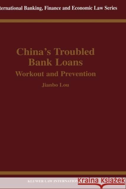 China's Troubled Bank Loans: Workout and Prevention: Workout and Prevention Jianbo Lou 9789041198396