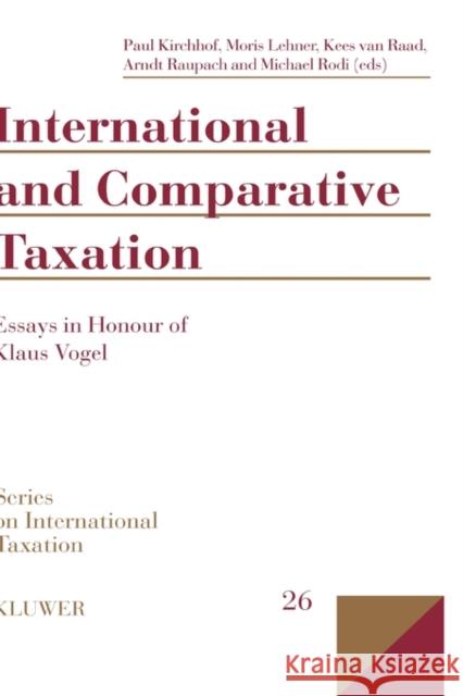 International and Comparative Taxation, Essays in Honour of Klaus Vogel Kirchhof, Paul 9789041198419