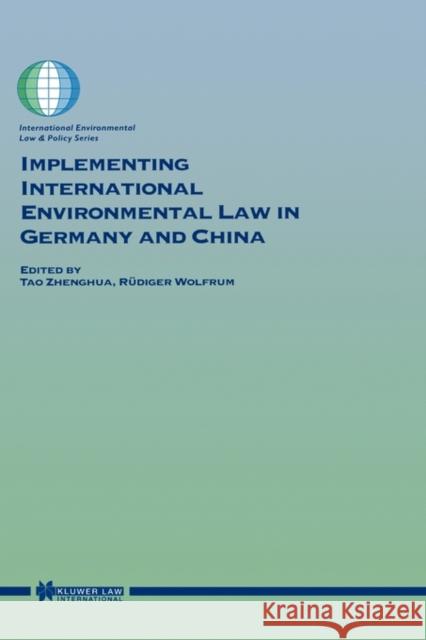 Implementing International Environmental Law in Germany and China Tao Zhenghua Wolfrum                                  Jingzhou Tao 9789041198433 Kluwer Law International