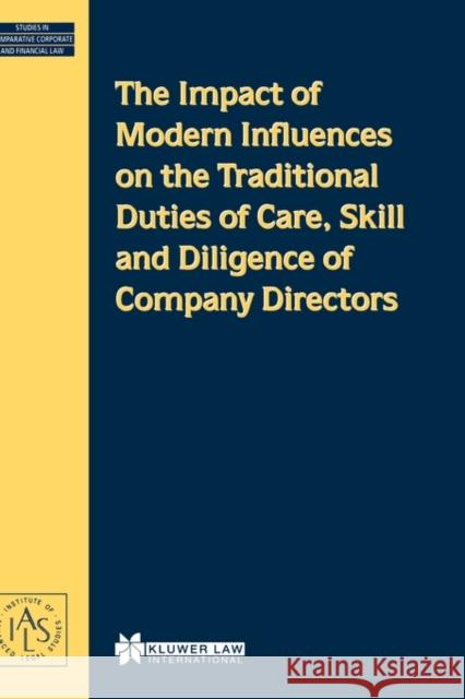 The Impact of Modern Influences on the Traditional Duties of Care, Skill and Diligence of Company Directors Demetra Arsalidou 9789041198518 Kluwer Law International