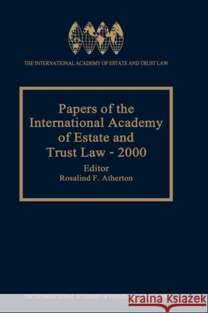 Papers of the International Academy of Estate and Trust Law - 2000 Atherton                                 Rosalind F. Atherton 9789041198556