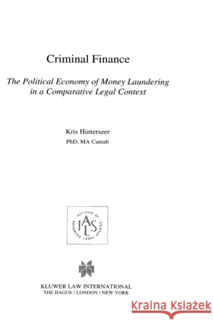 Criminal Finance, The Political Economy of Money Laundering in a Comparative Legal Context Kris Hinterseer 9789041198648 Kluwer Law International