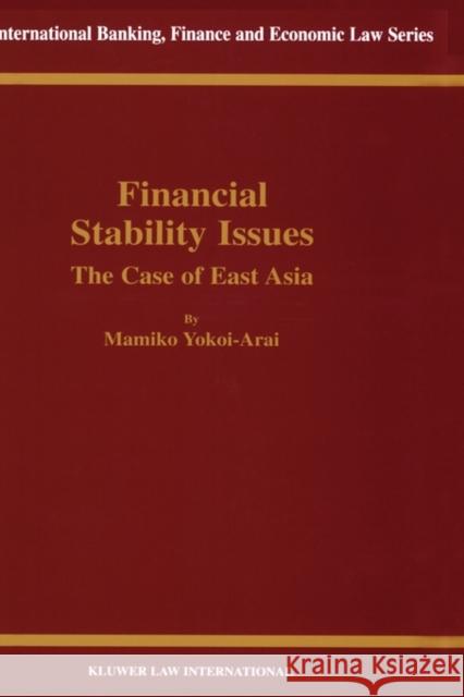 Financial Stability Issues: The Case of East Asia: The Case of East Asia Yokoi-Arai, Mamiko 9789041198785 Kluwer Law International