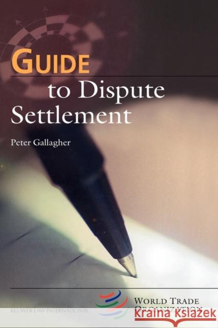 Guide to Dispute Settlement Peter Gallagher 9789041198853 Kluwer Academic Publishers