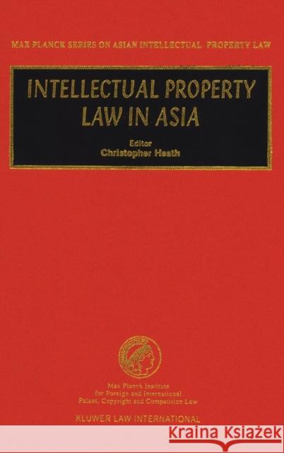 Intellectual Property Law in Asia Christopher Heath Heath                                    Christopher Heath 9789041198945 Kluwer Law International