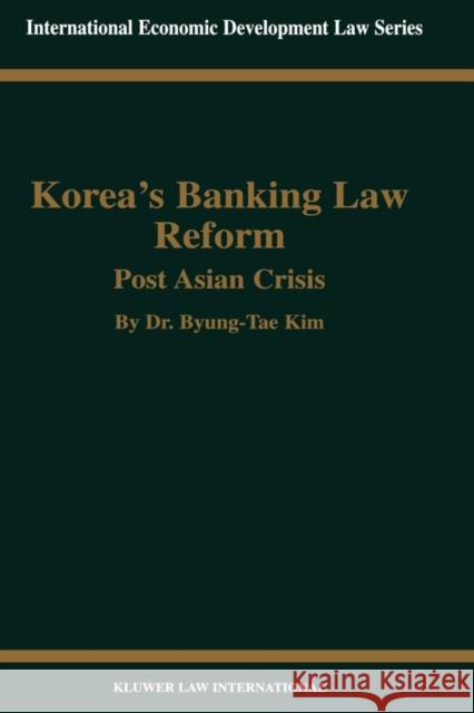 Korea's Banking Law Reform: Post Asian Crisis: Post Asian Crisis Byung-Tae Kim 9789041198952 Kluwer Law International