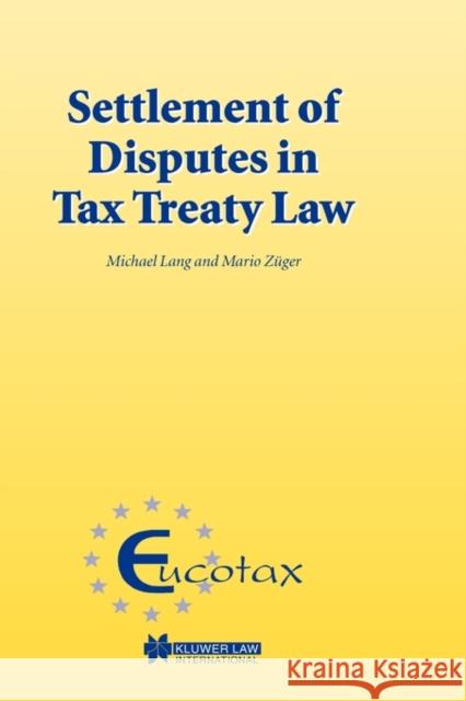 Settlement of Disputes in Tax Treaty Law Mario Zger Mario Zuger Michael B. Lang 9789041199041 Kluwer Law International