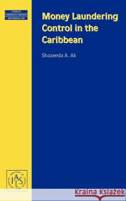 Money Laundering Control in the Caribbean (Series: Studies in Commparative Corporate and Financial Law Volume 16) Ali, Shazeeda A. 9789041199058 Kluwer Law International