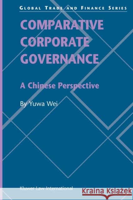 Comparative Corporate Governance: A Chinese Perspective: A Chinese Perspective Yuwa Wei 9789041199089 Kluwer Law International
