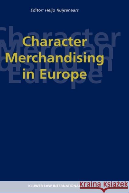 Character Merchandising in Europe: Ruijsenaars, Heijo 9789041199126 Kluwer Law International