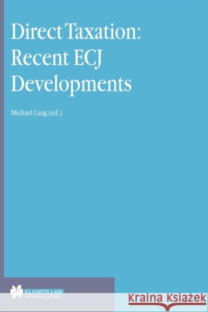 Direct Taxation: Recent Ecj Developments: Recent Ecj Developments Lang, Michael 9789041199164