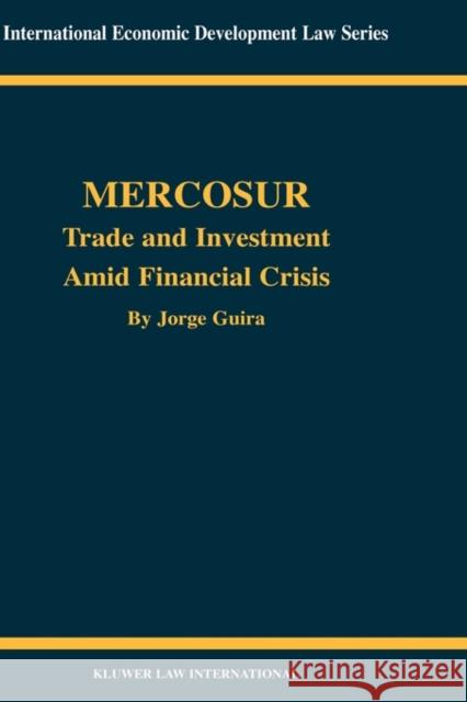 Mercosur: Trade and Investment Amid Financial Crisis Guira, Jorge 9789041199188 Kluwer Law International