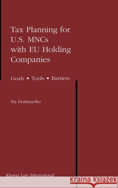 Tax Planning for U.S. Mncs with Eu Holding Companies: Goals - Tools - Barriers Dorfmueller, Pia 9789041199225 Kluwer Law International