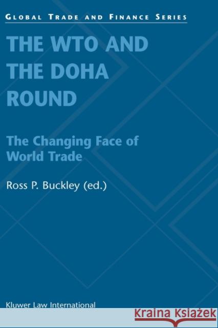 The Wto and the Doha Round: The Changing Face of World Trade Buckley, Ross P. 9789041199478 Kluwer Law International