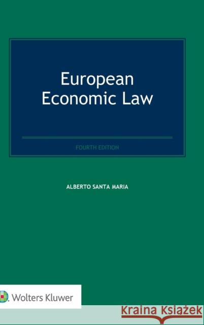 European Economic Law Alberto Sant 9789041199508 Kluwer Law International