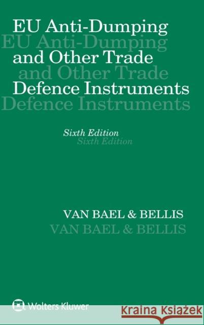 EU Anti-Dumping and Other Trade Defence Instruments Van Bael &. Bellis 9789041199669 Kluwer Law International