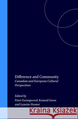 Difference and Community: Canadian and European Cultural Perspectives Peter Easingwood, Konrad Gross, Lynette Hunter 9789042000506