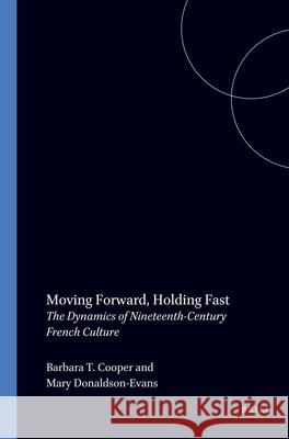 Moving Forward, Holding Fast: The Dynamics of Nineteenth-Century French Culture  9789042002241 Brill (JL)