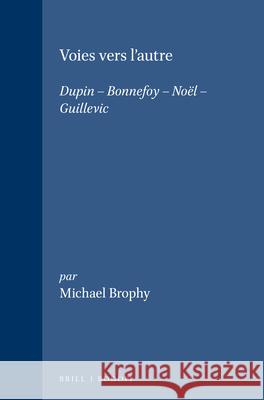 Voies vers l'autre: Dupin – Bonnefoy – Noël – Guillevic Michael Brophy 9789042002319