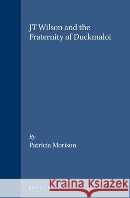 JT Wilson and the Fraternity of Duckmaloi Patricia Morison 9789042002463 Brill