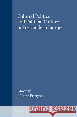 Cultural Politics and Political Culture in Postmodern Europe J. Peter Burgess 9789042003170 Brill