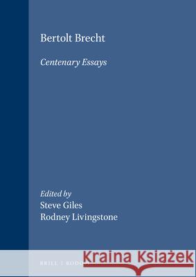 Bertolt Brecht: Centenary Essays Steve Giles, Rodney Livingstone 9789042003194 Brill